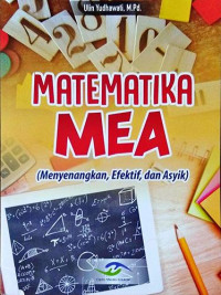 Matematika MEA (Menyenangkan, Efektif, dan Asyik)