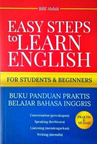 Easy Steps to Learn English : For Students and Beginners ; Buku Panduan Praktis Belajar Bahasa Inggris
