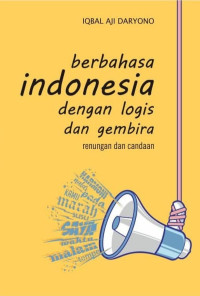 Berbahasa Indonesia dengan Logis dan Gembira : Renungan dan Candaan