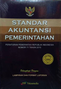 Standar Akuntansi Pemerintahan : Peraturan  Pemerintah Republik Indonesia Nomor 71 Tahun 2010